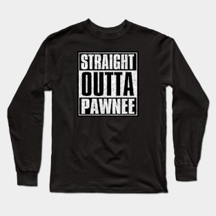 Straight Outta Pawnee Long Sleeve T-Shirt